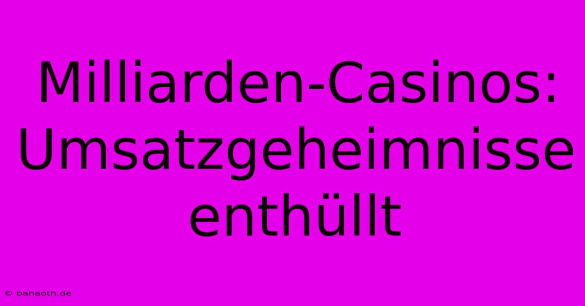 Milliarden-Casinos: Umsatzgeheimnisse Enthüllt