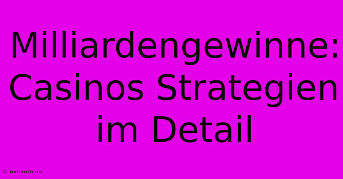 Milliardengewinne:  Casinos Strategien Im Detail