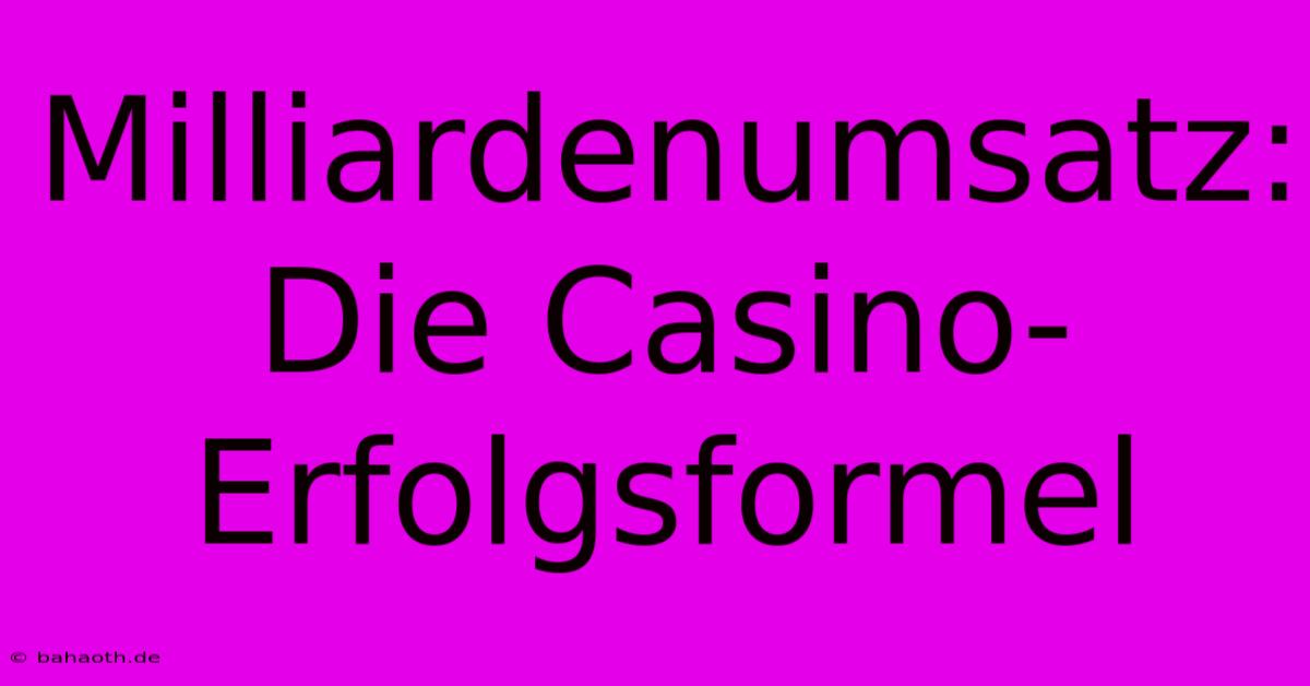 Milliardenumsatz: Die Casino-Erfolgsformel