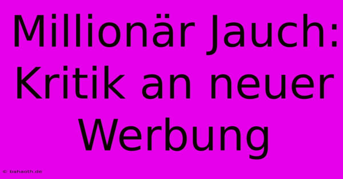 Millionär Jauch: Kritik An Neuer Werbung