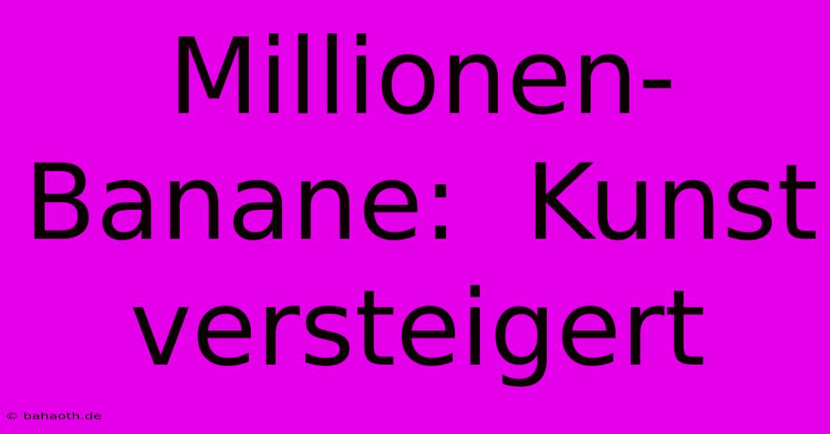 Millionen-Banane:  Kunst Versteigert