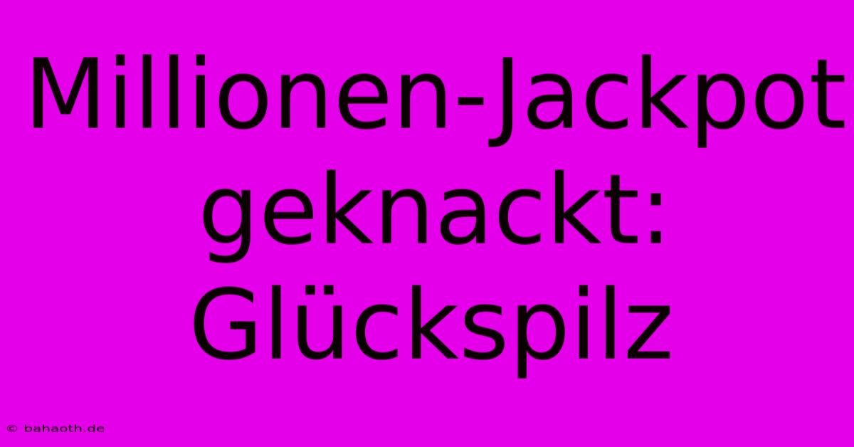 Millionen-Jackpot Geknackt: Glückspilz