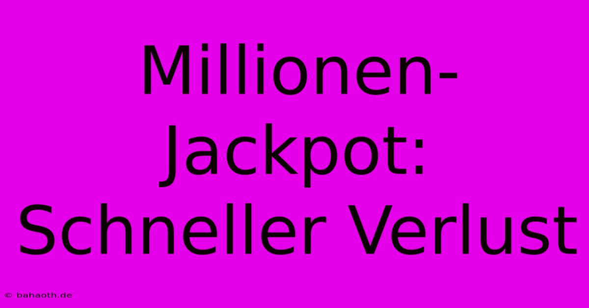 Millionen-Jackpot:  Schneller Verlust