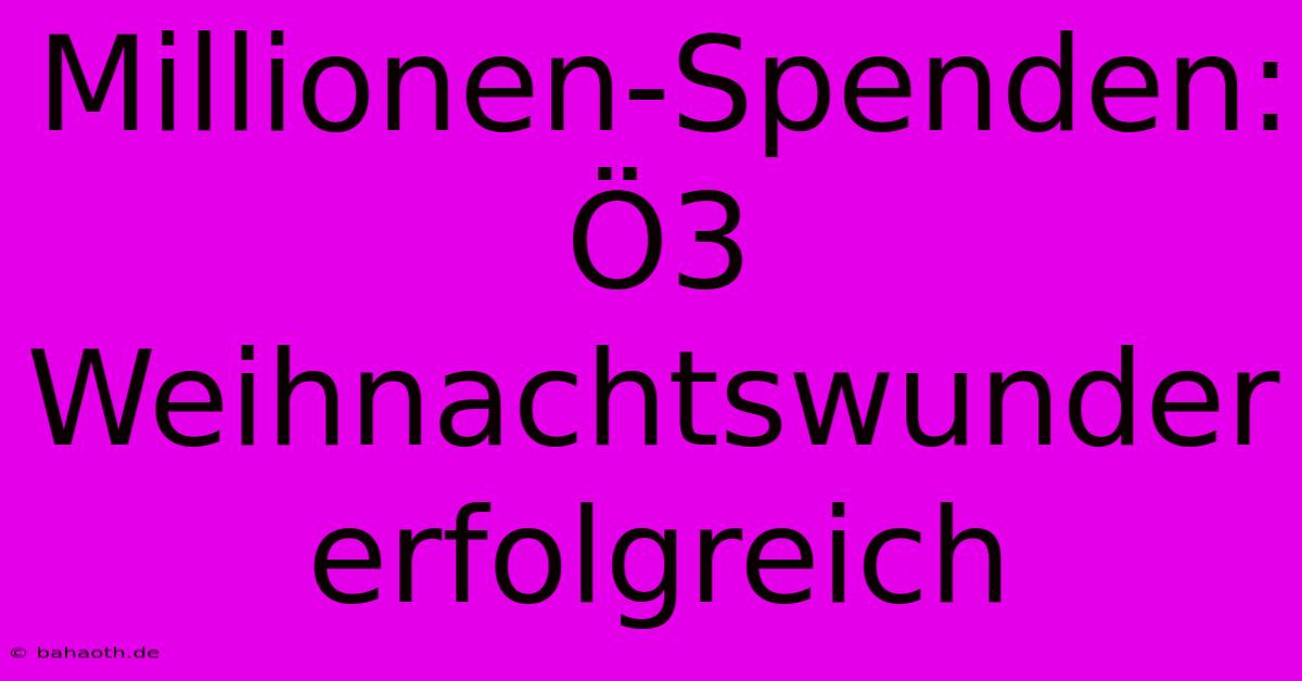 Millionen-Spenden: Ö3 Weihnachtswunder Erfolgreich