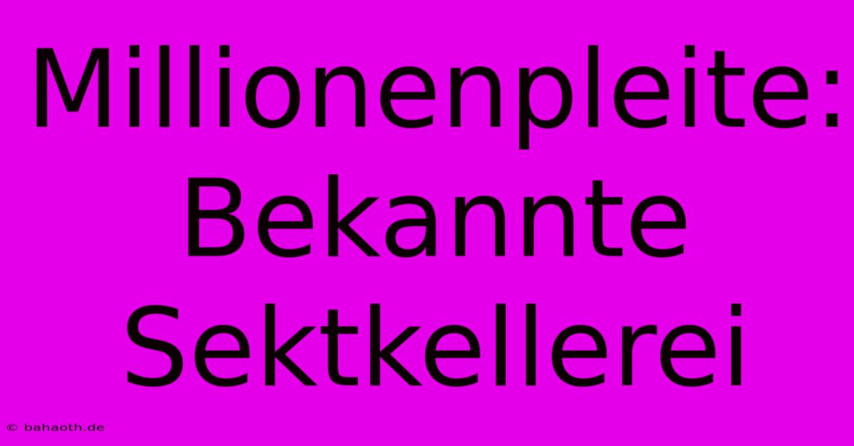 Millionenpleite: Bekannte Sektkellerei