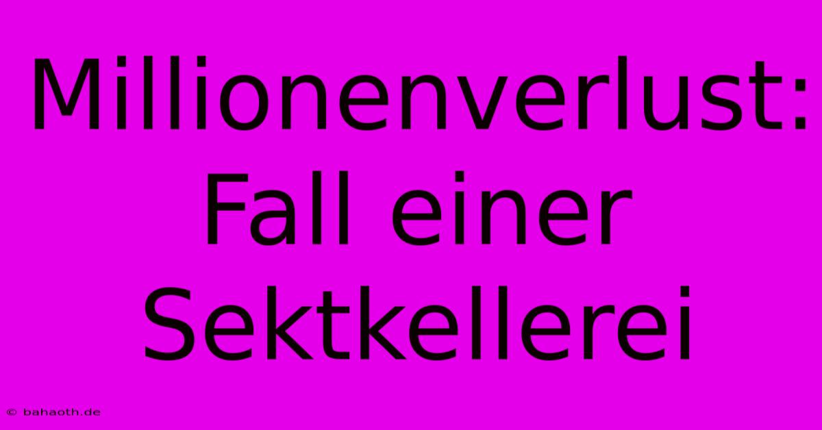 Millionenverlust: Fall Einer Sektkellerei