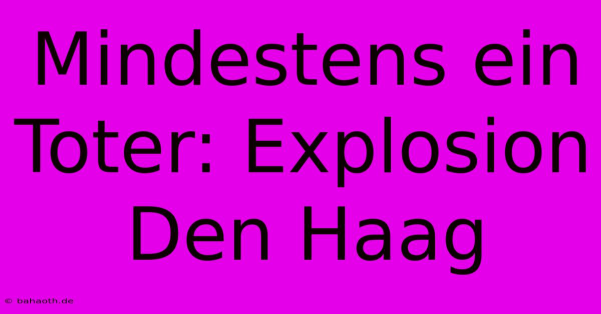 Mindestens Ein Toter: Explosion Den Haag