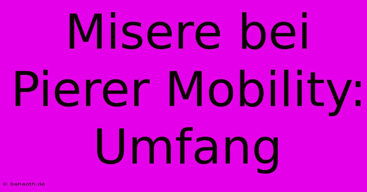 Misere Bei Pierer Mobility: Umfang