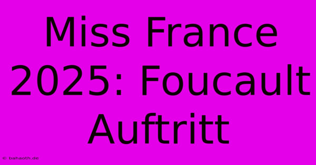 Miss France 2025: Foucault Auftritt