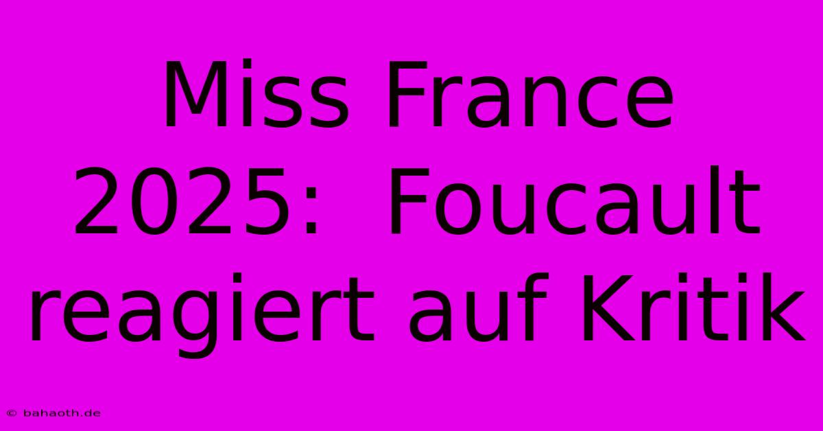 Miss France 2025:  Foucault Reagiert Auf Kritik