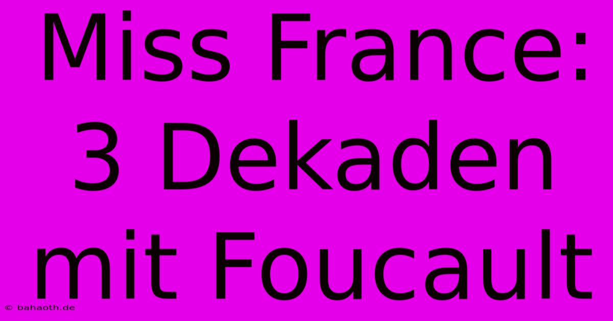 Miss France: 3 Dekaden Mit Foucault