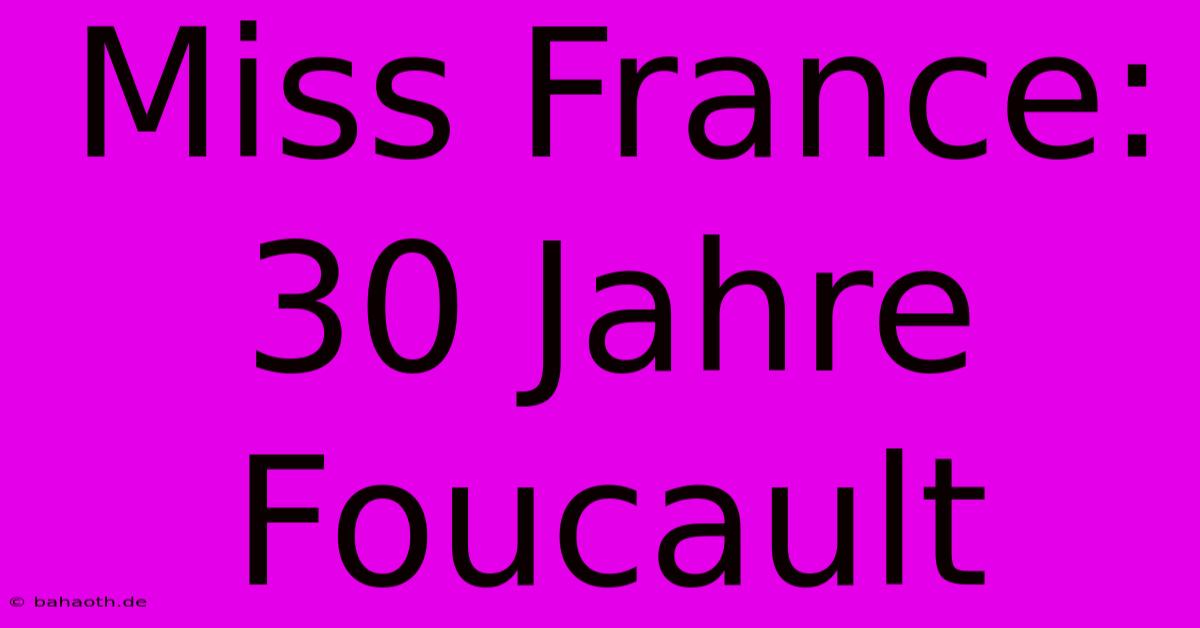 Miss France: 30 Jahre Foucault