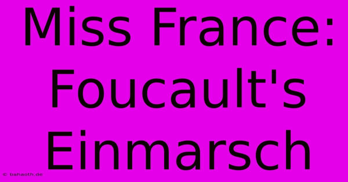 Miss France:  Foucault's Einmarsch