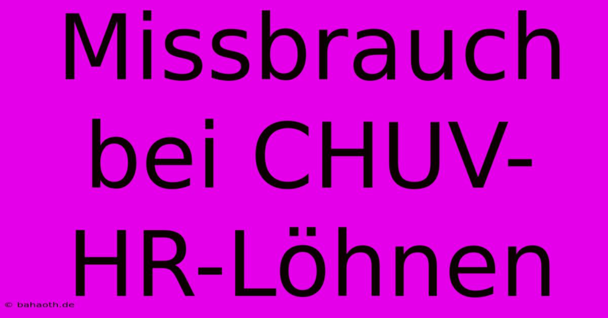 Missbrauch Bei CHUV-HR-Löhnen