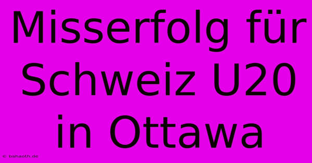 Misserfolg Für Schweiz U20 In Ottawa