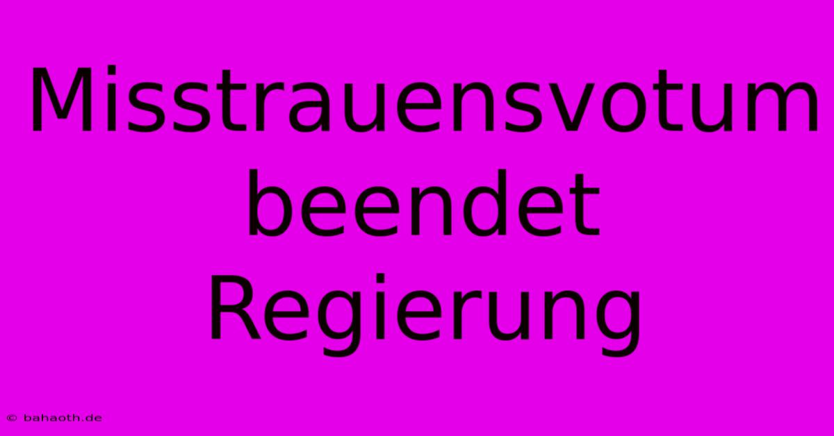 Misstrauensvotum Beendet Regierung