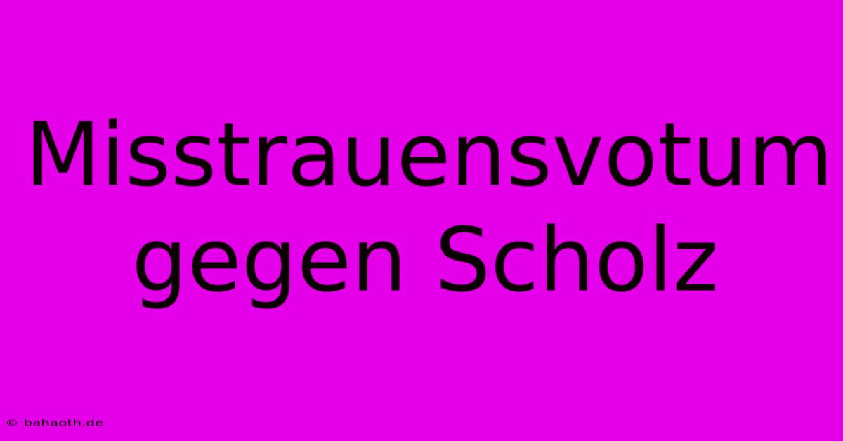 Misstrauensvotum Gegen Scholz