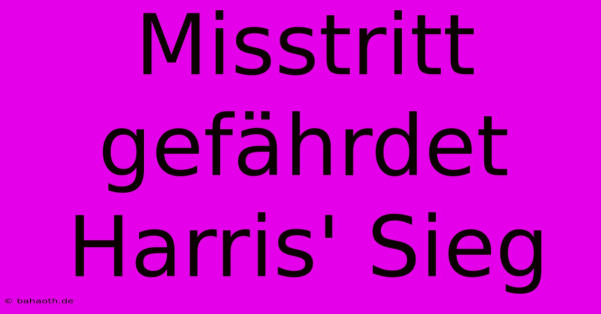 Misstritt Gefährdet Harris' Sieg