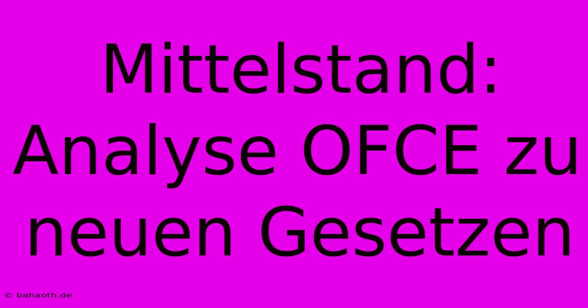 Mittelstand:  Analyse OFCE Zu Neuen Gesetzen