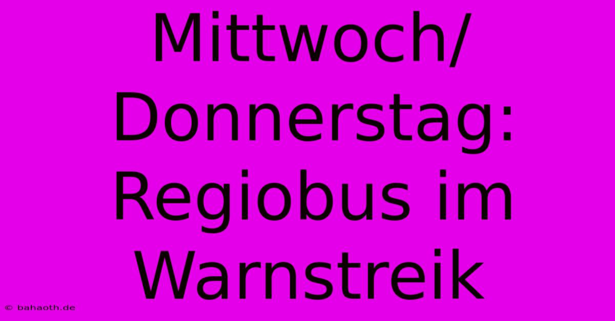 Mittwoch/Donnerstag: Regiobus Im Warnstreik