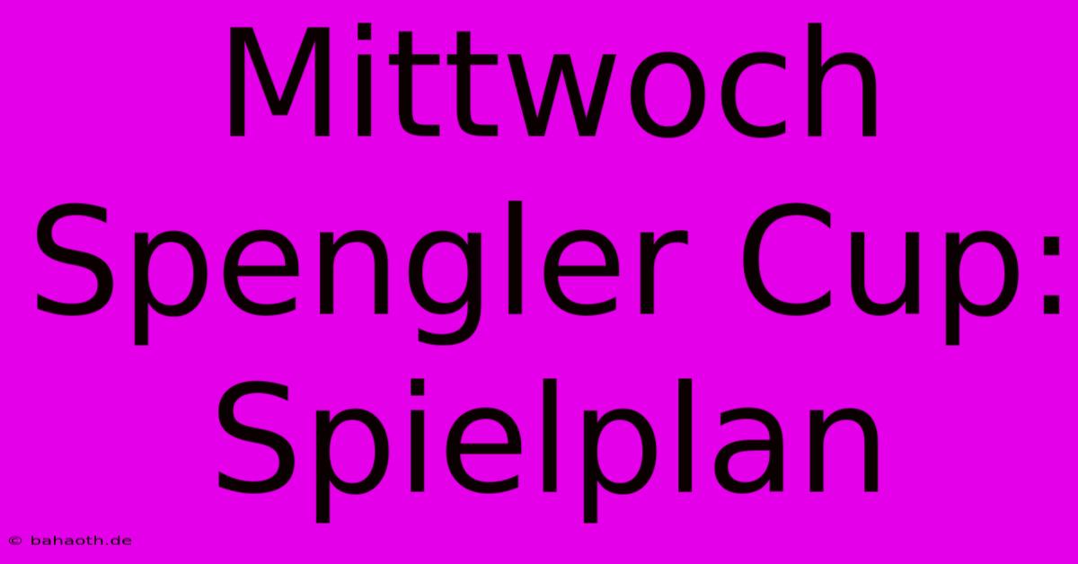 Mittwoch Spengler Cup: Spielplan