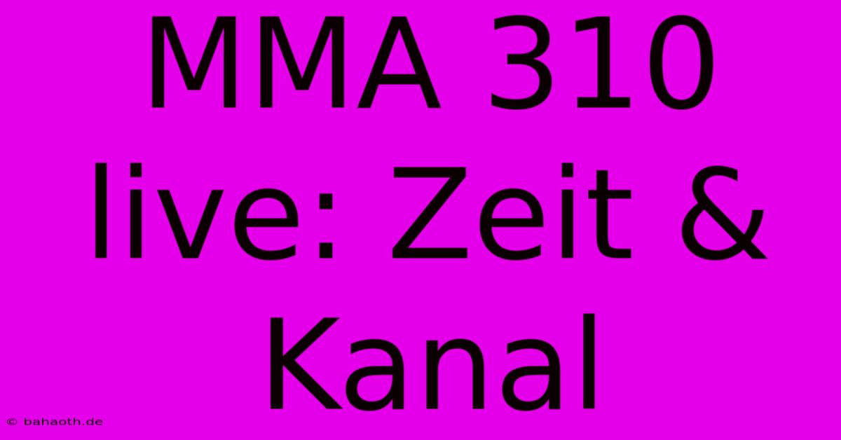 MMA 310 Live: Zeit & Kanal