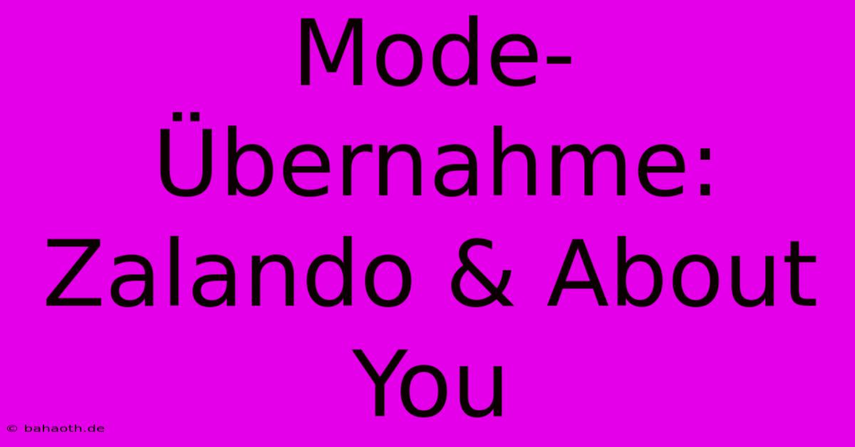 Mode-Übernahme: Zalando & About You