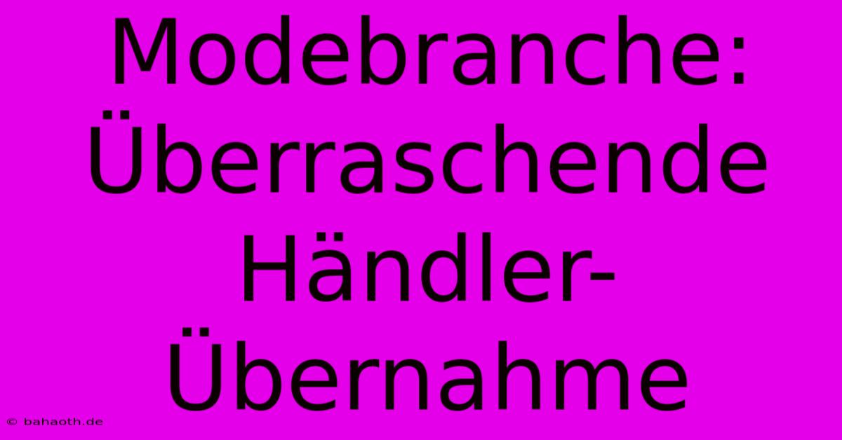 Modebranche:  Überraschende Händler-Übernahme