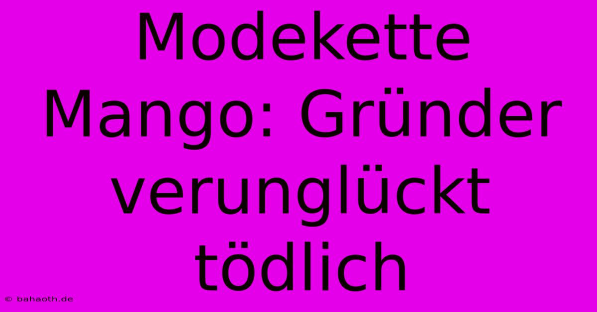 Modekette Mango: Gründer Verunglückt Tödlich