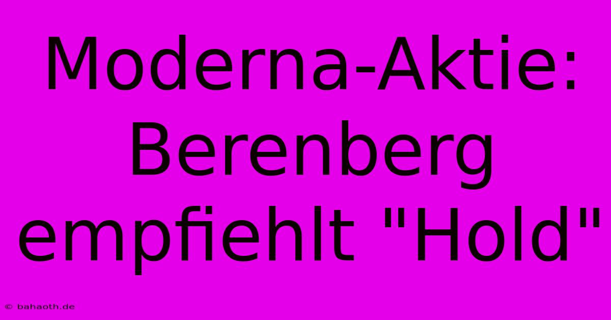 Moderna-Aktie: Berenberg Empfiehlt 