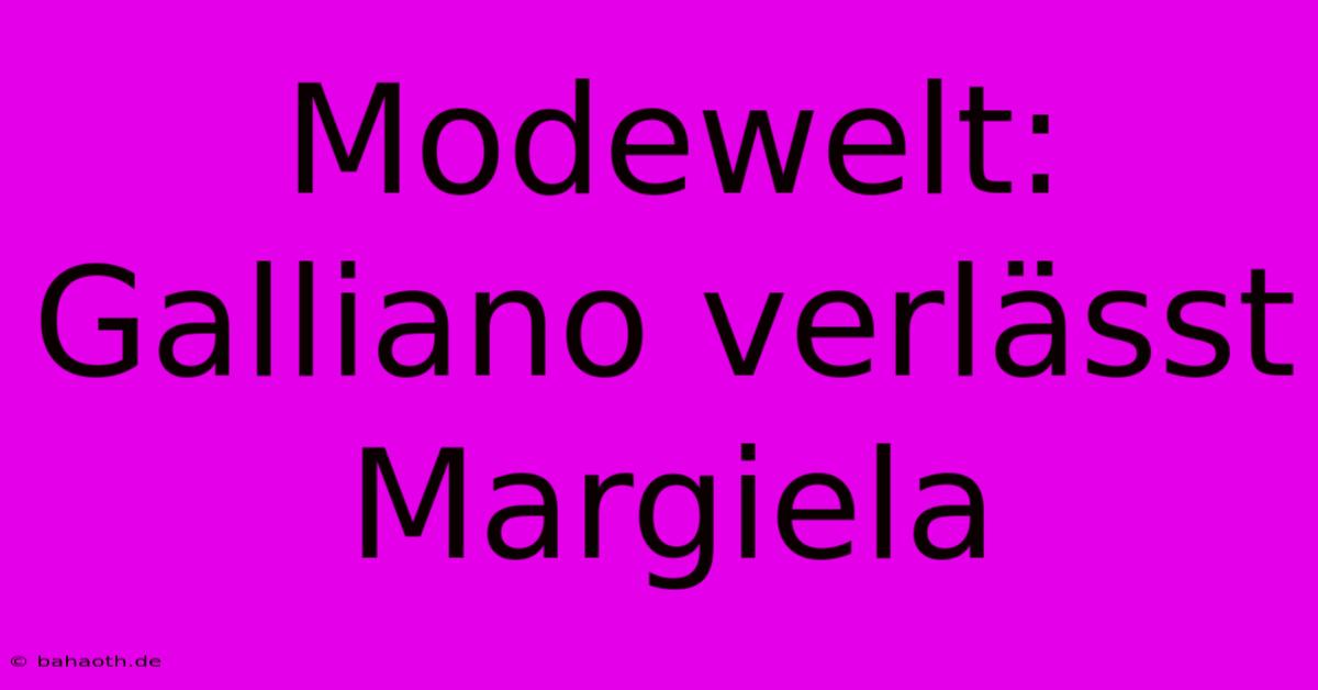 Modewelt: Galliano Verlässt Margiela