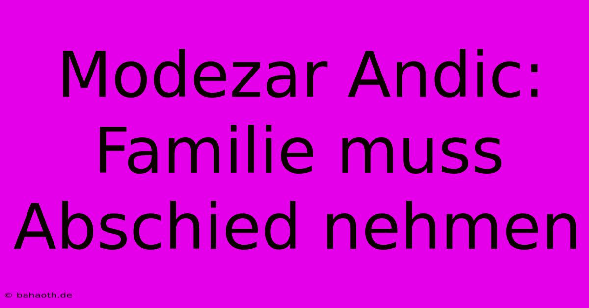 Modezar Andic: Familie Muss Abschied Nehmen