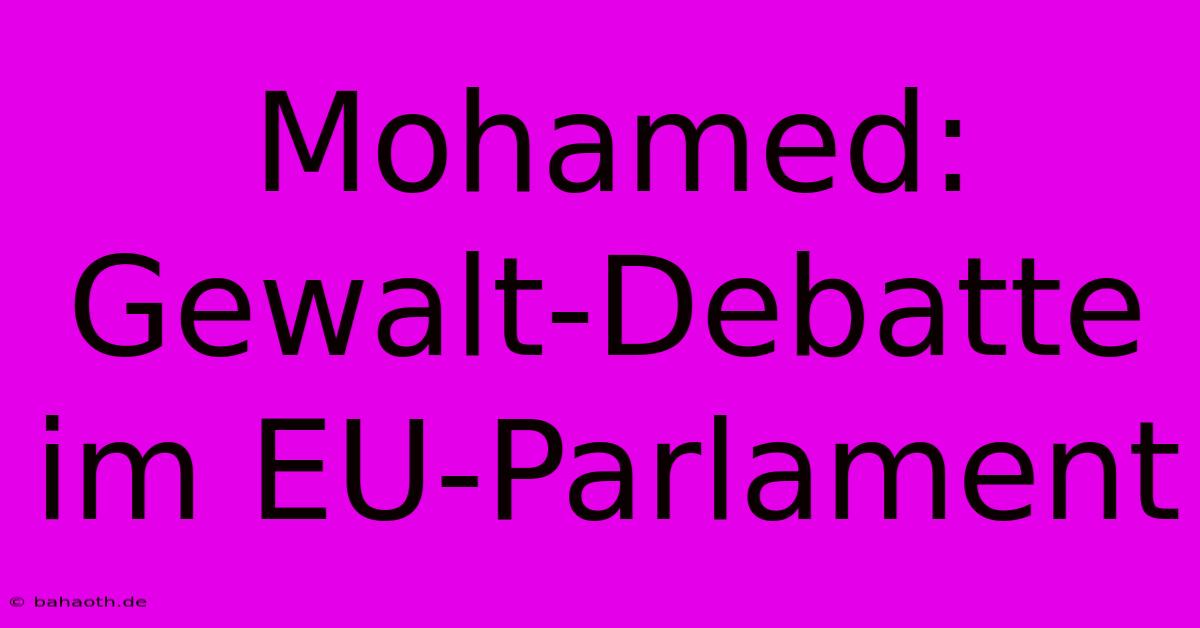 Mohamed:  Gewalt-Debatte Im EU-Parlament