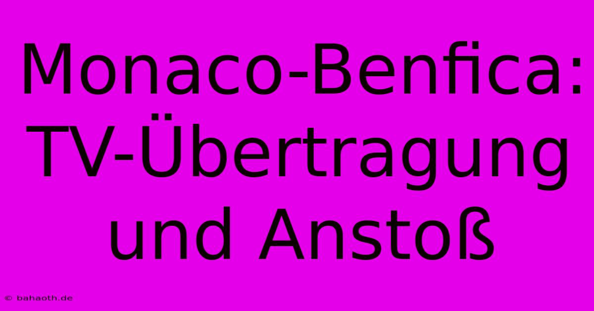 Monaco-Benfica: TV-Übertragung Und Anstoß