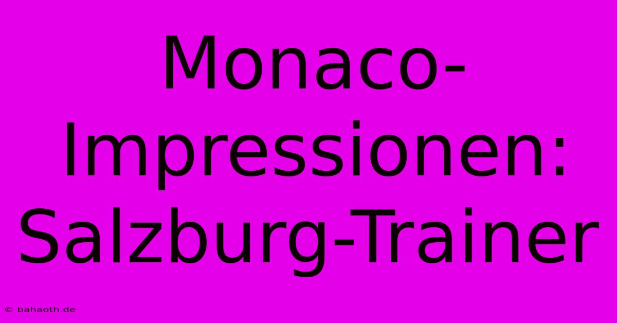 Monaco-Impressionen: Salzburg-Trainer