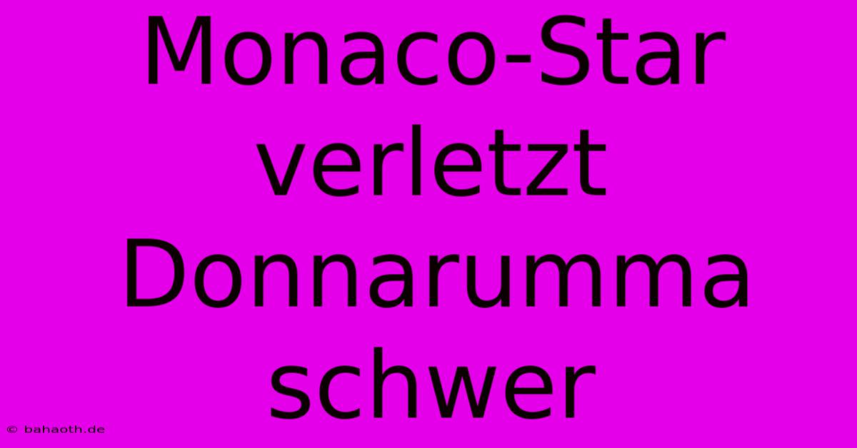 Monaco-Star Verletzt Donnarumma Schwer