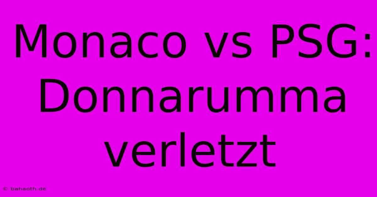 Monaco Vs PSG: Donnarumma Verletzt