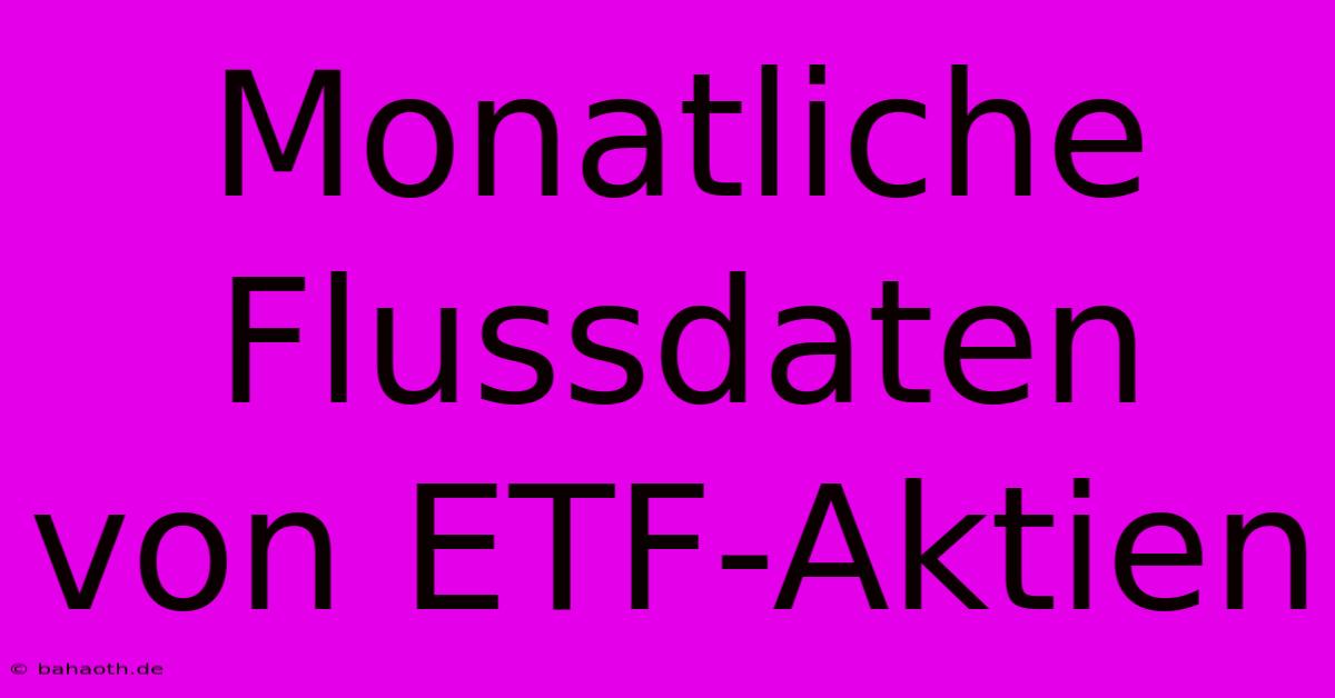 Monatliche Flussdaten Von ETF-Aktien