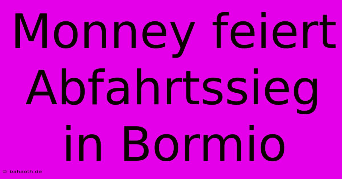 Monney Feiert Abfahrtssieg In Bormio