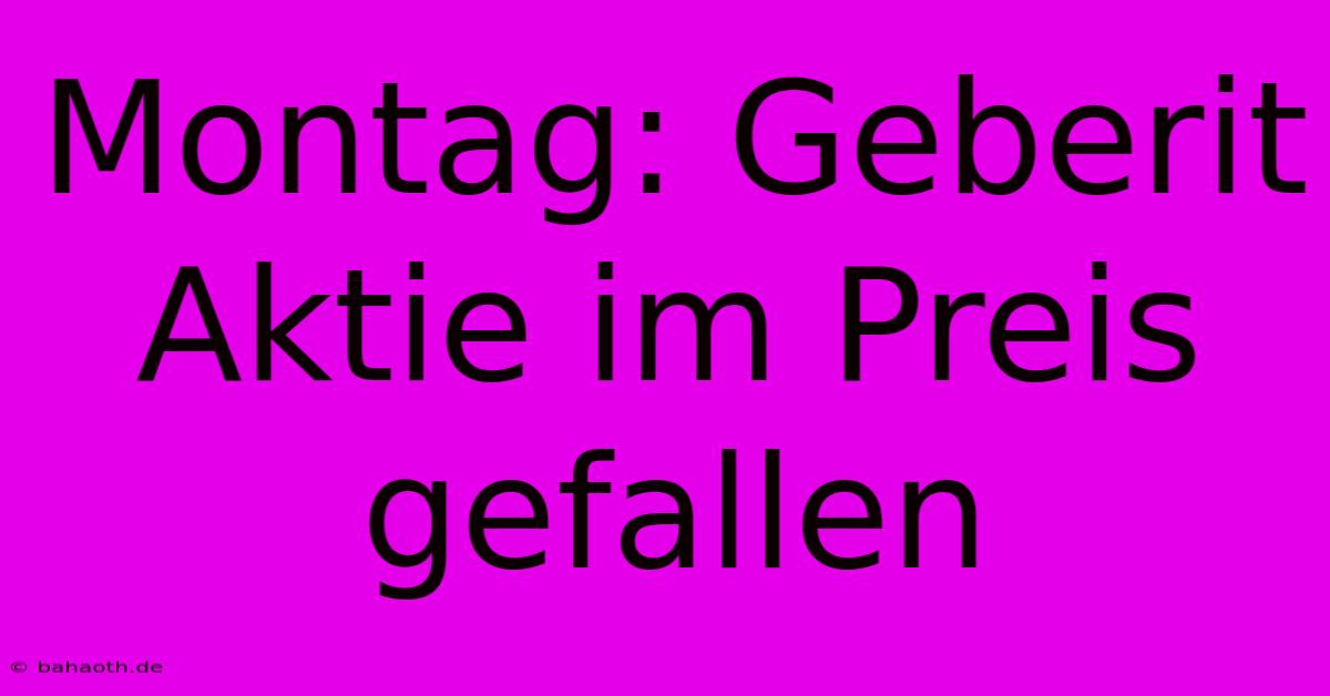 Montag: Geberit Aktie Im Preis Gefallen