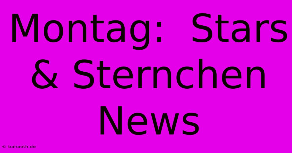 Montag:  Stars & Sternchen News