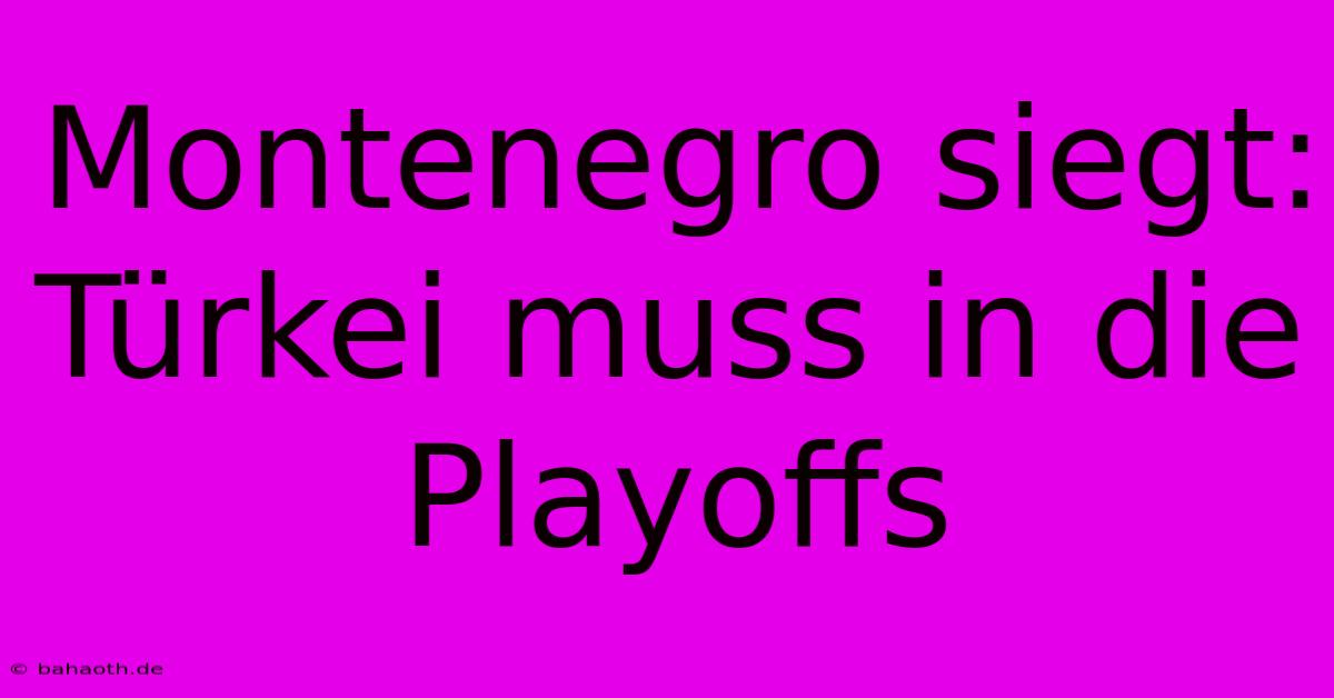 Montenegro Siegt: Türkei Muss In Die Playoffs