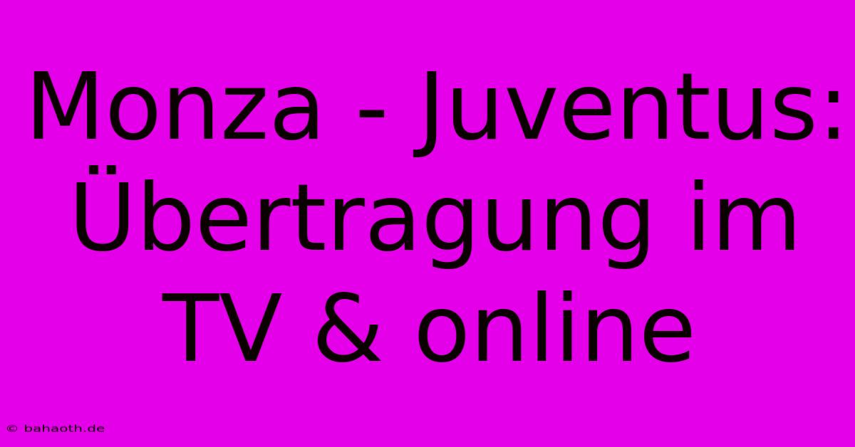 Monza - Juventus: Übertragung Im TV & Online