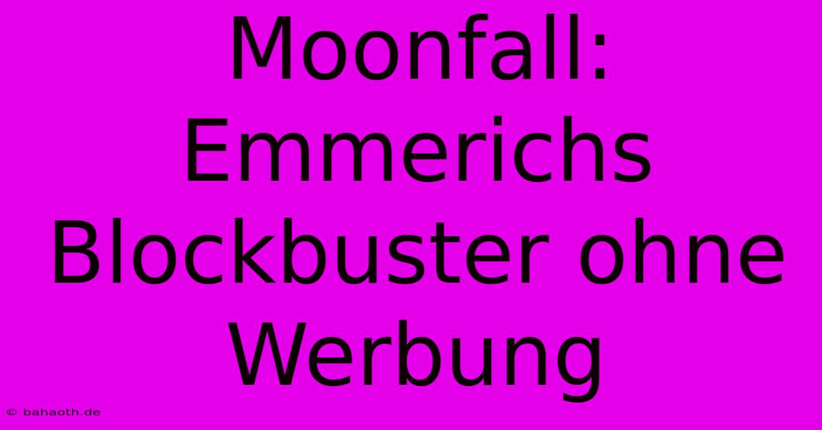 Moonfall: Emmerichs Blockbuster Ohne Werbung