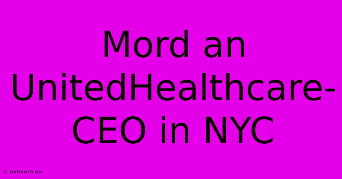 Mord An UnitedHealthcare-CEO In NYC