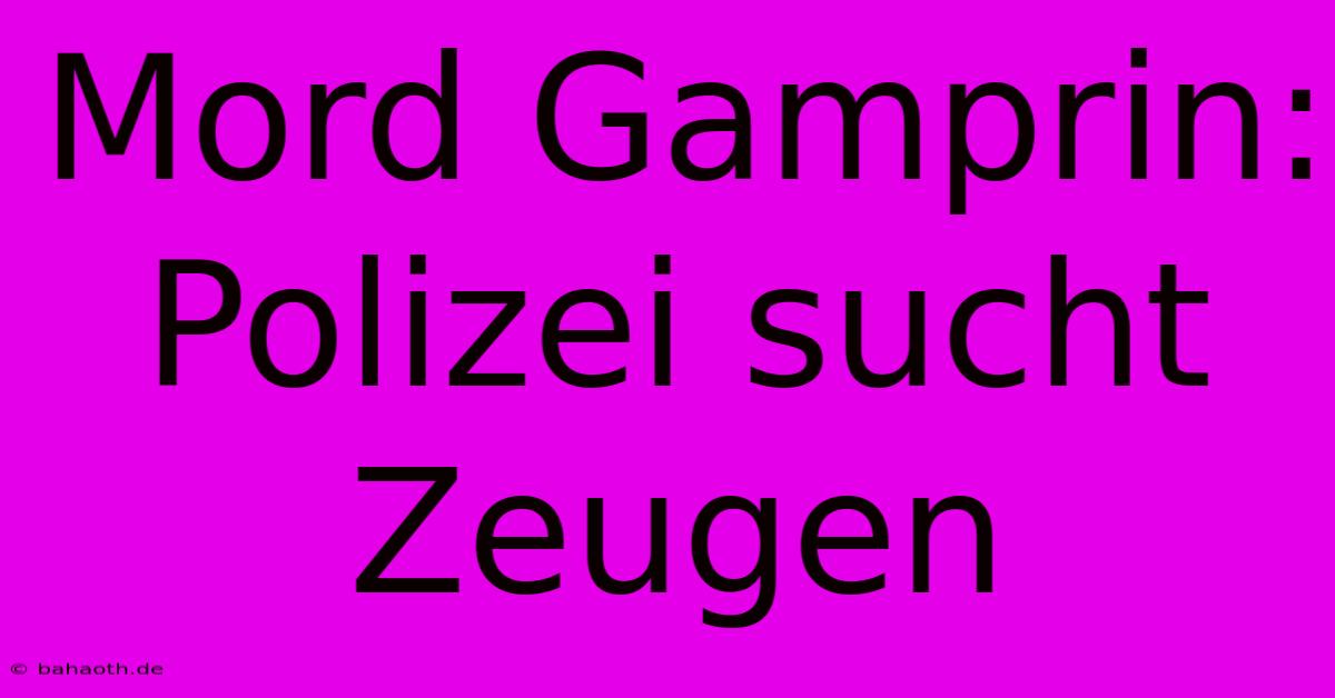 Mord Gamprin: Polizei Sucht Zeugen