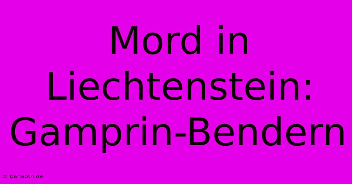 Mord In Liechtenstein: Gamprin-Bendern