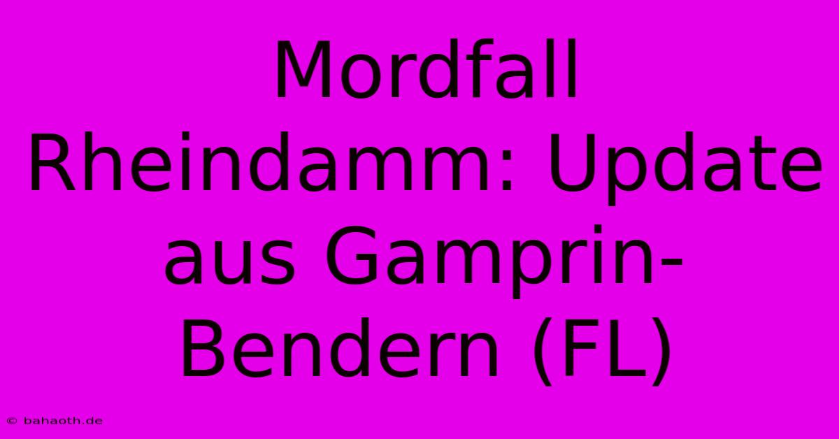 Mordfall Rheindamm: Update Aus Gamprin-Bendern (FL)