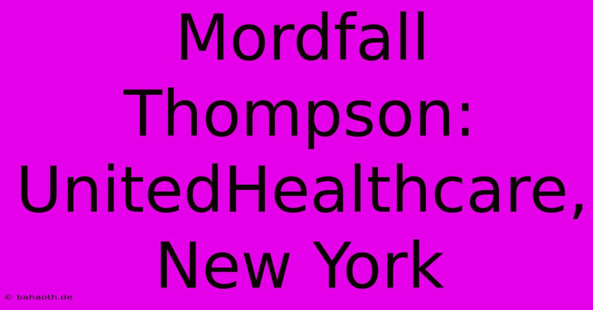 Mordfall Thompson: UnitedHealthcare, New York