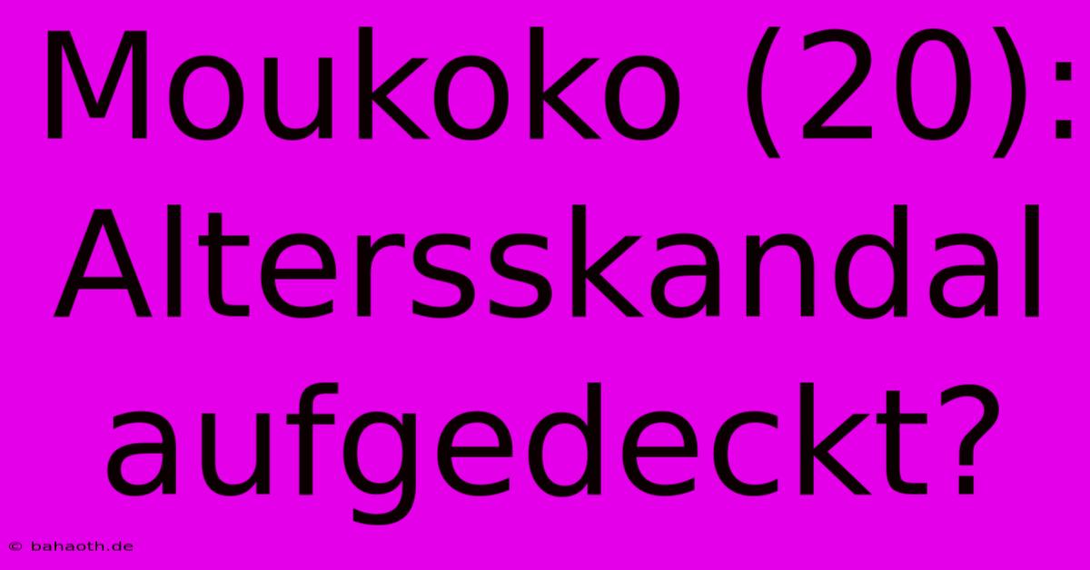 Moukoko (20): Altersskandal Aufgedeckt?